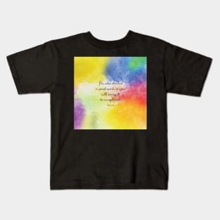 He who started a good work in you will carry it to completion. Phil 1:16 Kids T-Shirt